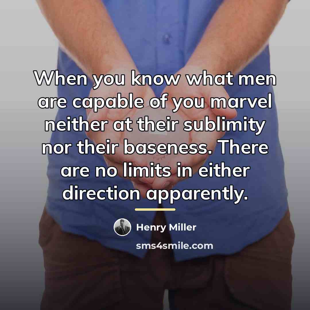 “When you know what men are capable of you marvel…” quote by Henry Miller