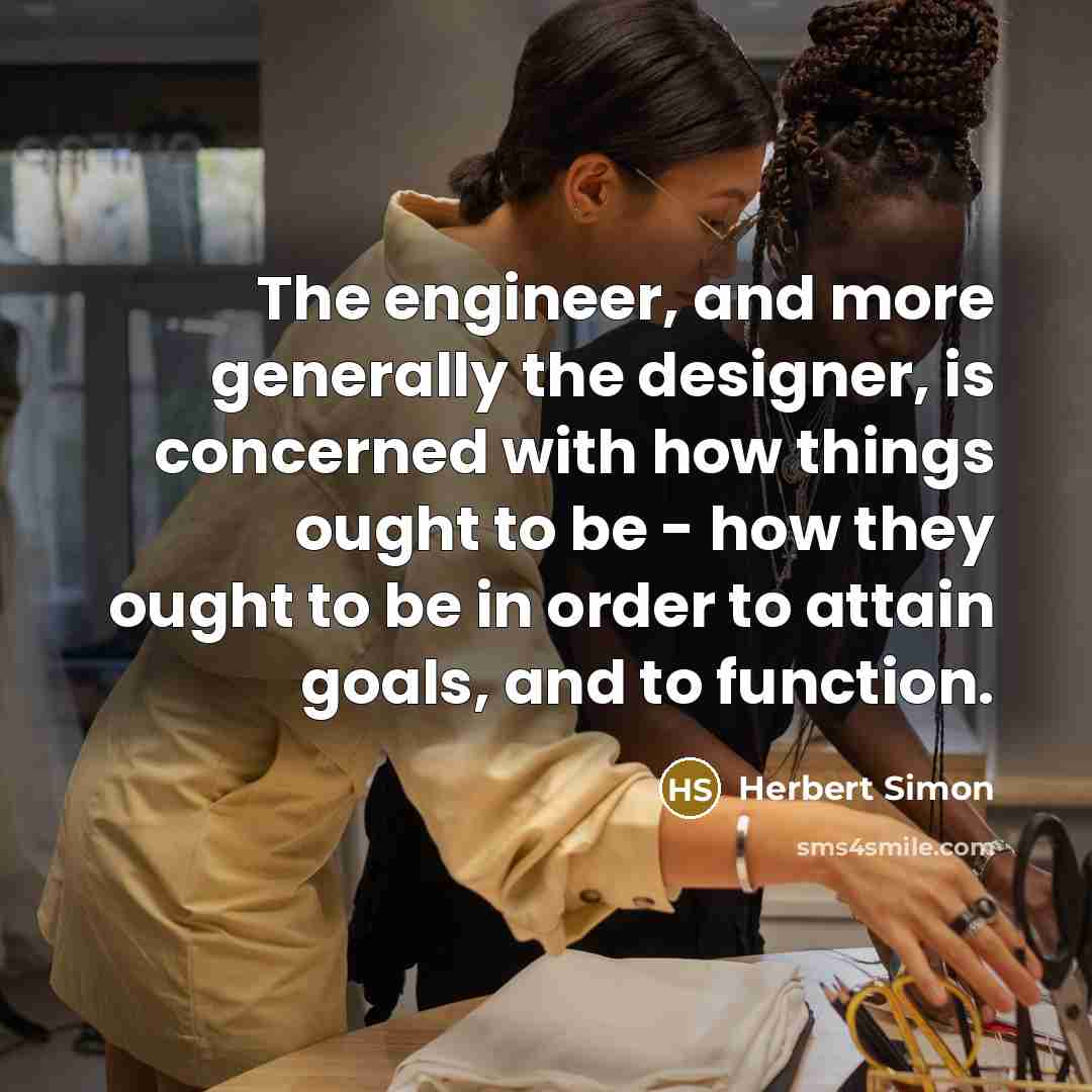 “The engineer, and more generally the designer, is concerned with…” quote by Herbert Simon