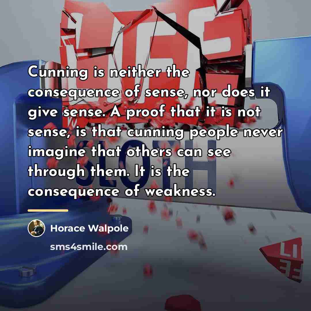 “Cunning is neither the consequence of sense, nor does it…” quote by Horace Walpole