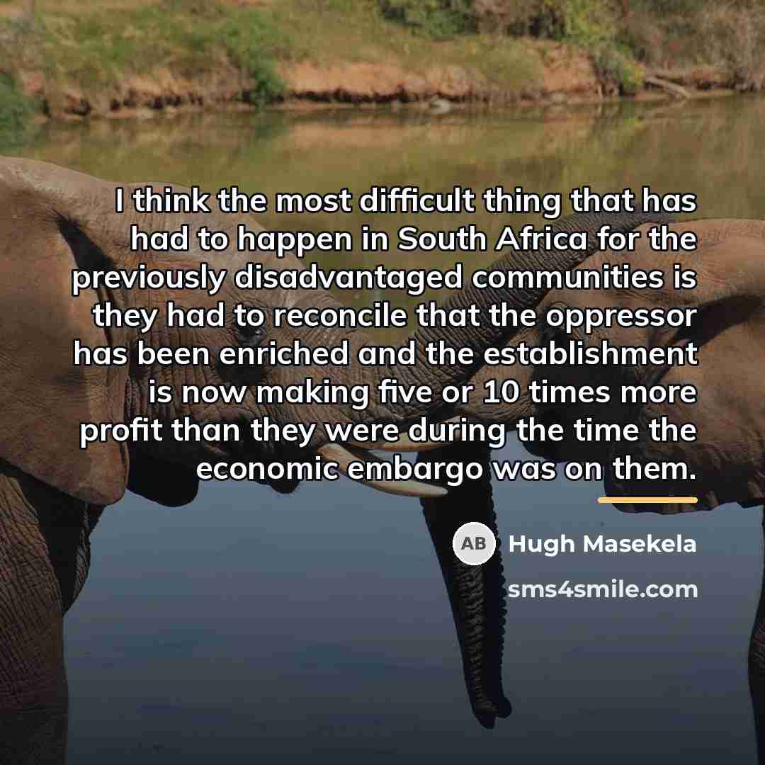 “I think the most difficult thing that has had to…” quote by Hugh Masekela
