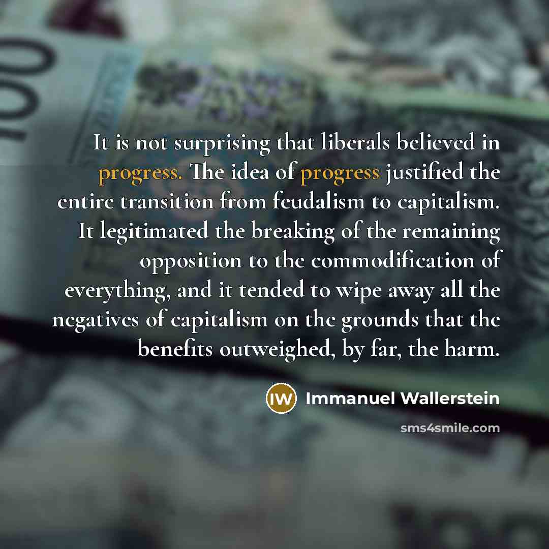 “It is not surprising that liberals believed in progress. The…” quote by Immanuel Wallerstein