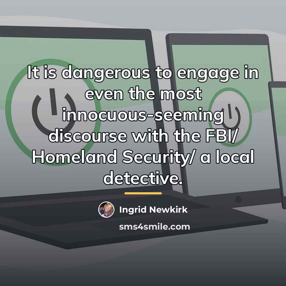 “It is dangerous to engage in even the most innocuous-seeming…” quote by Ingrid Newkirk