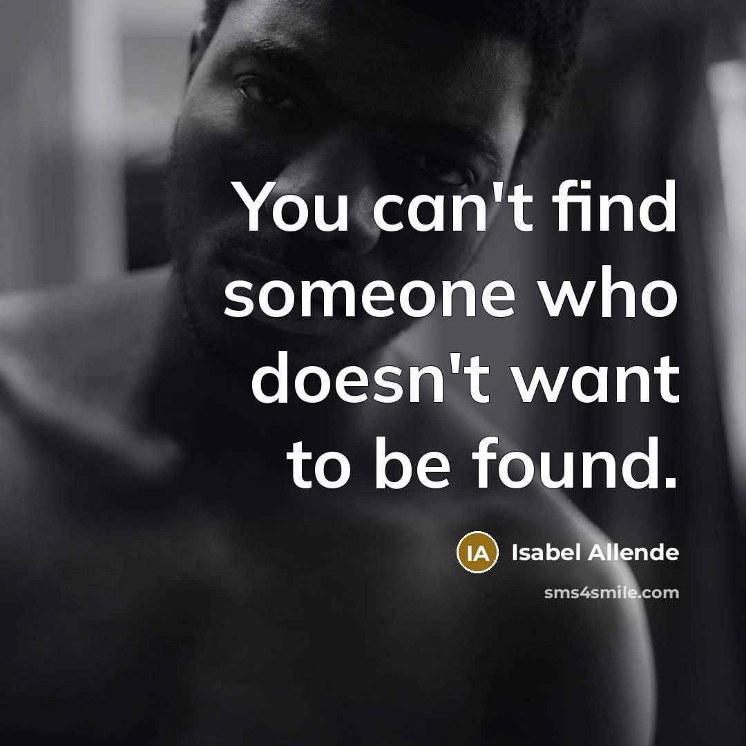 “You can't find someone who doesn't want to be found.…” quote by Isabel Allende