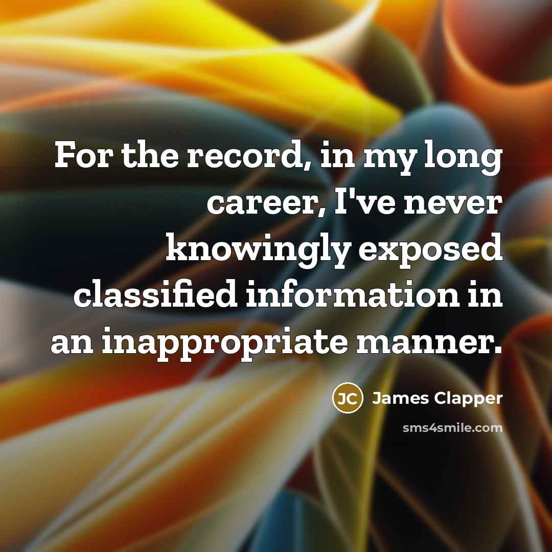 “For the record, in my long career, I've never knowingly…” quote by James Clapper