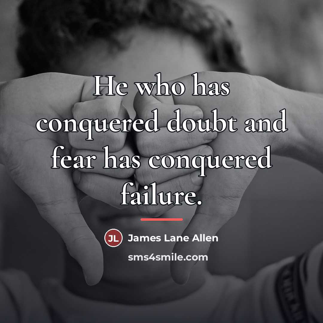 “He who has conquered doubt and fear has conquered failure.…” quote by James Lane Allen
