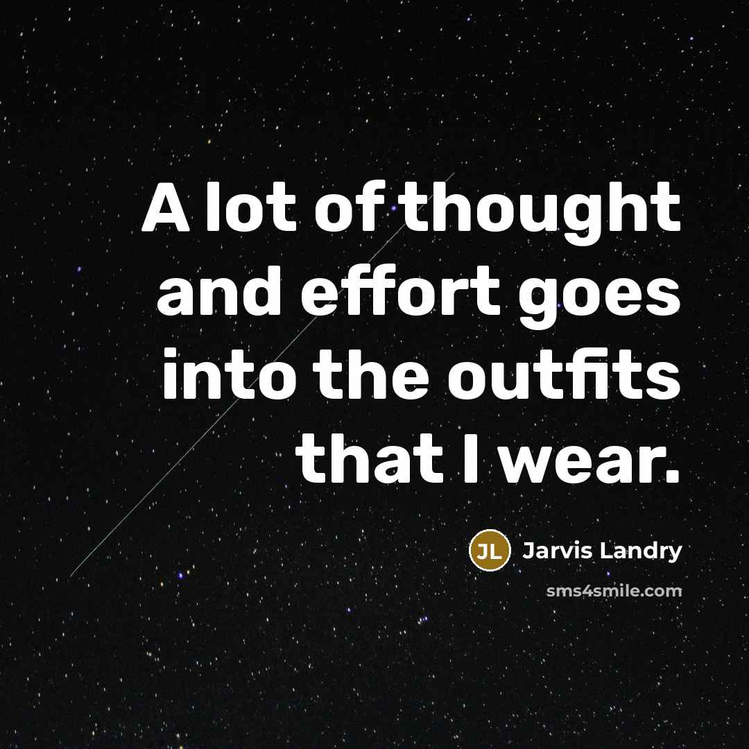 “A lot of thought and effort goes into the outfits…” quote by Jarvis Landry