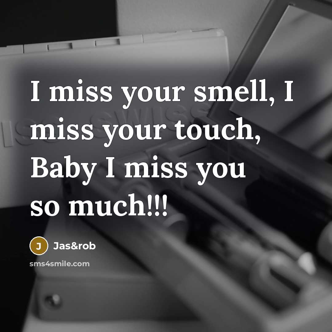 “I miss your smell, I miss your touch, Baby I…” quote by Jas&rob
