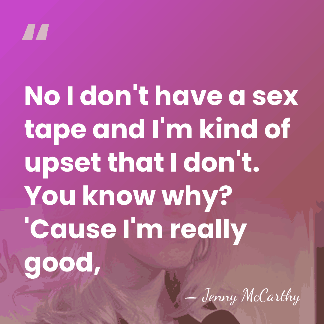 No I don't have a sex tape and I'm kind of upset&hellip; - Jenny McCarthy