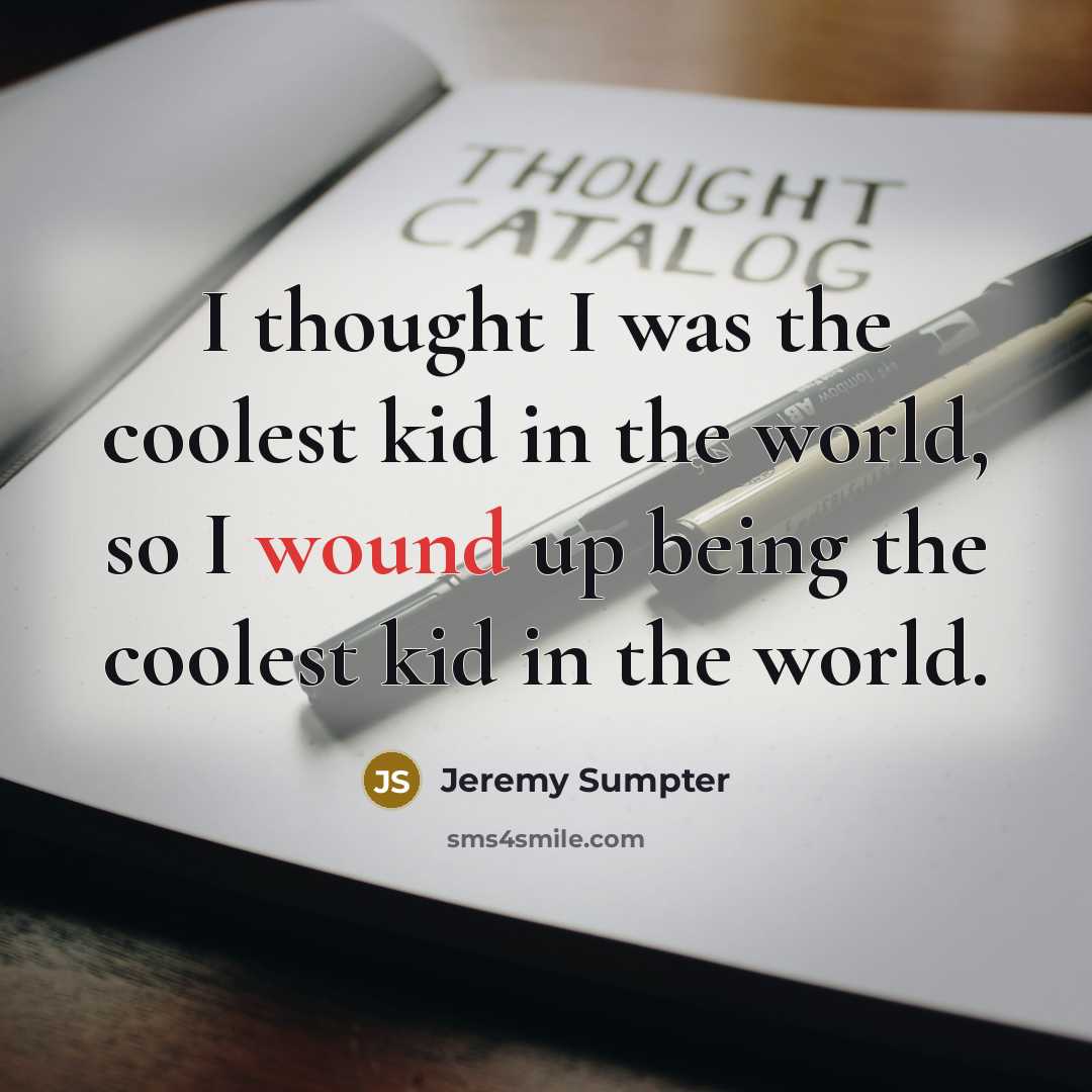 “I thought I was the coolest kid in the world,…” quote by Jeremy Sumpter