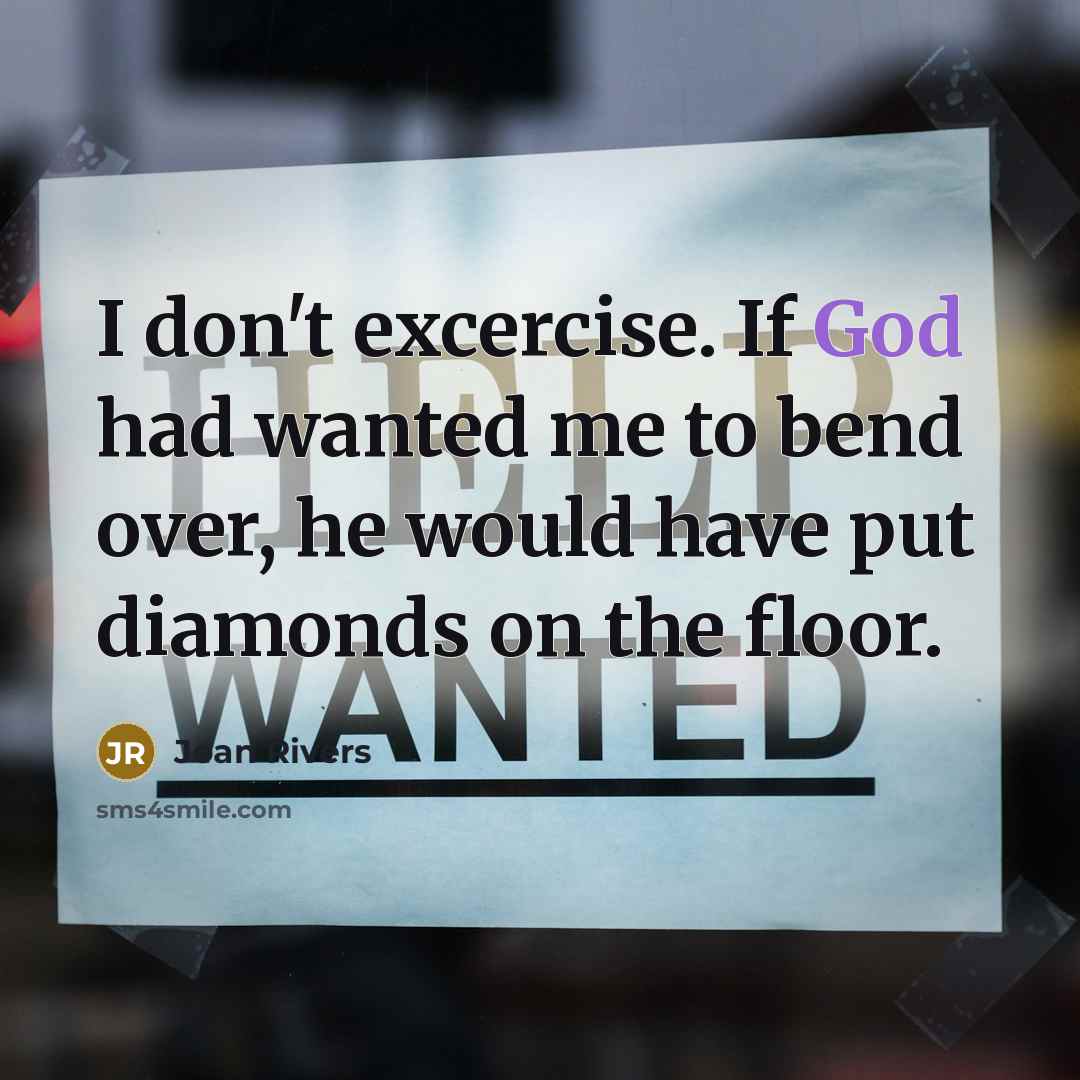 “I don't excercise. If God had wanted me to bend…” quote by Joan Rivers