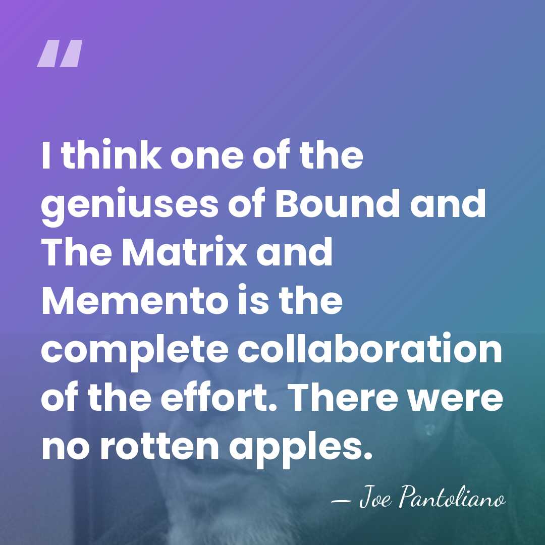 I think one of the geniuses of Bound and The Matrix and&hellip; - Joe Pantoliano