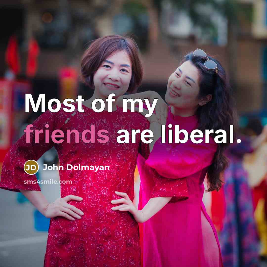 “Most of my friends are liberal.…” quote by John Dolmayan