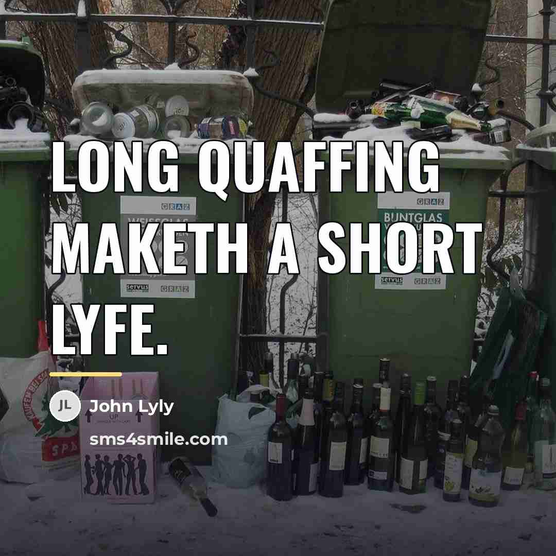 “Long quaffing maketh a short lyfe.…” quote by John Lyly
