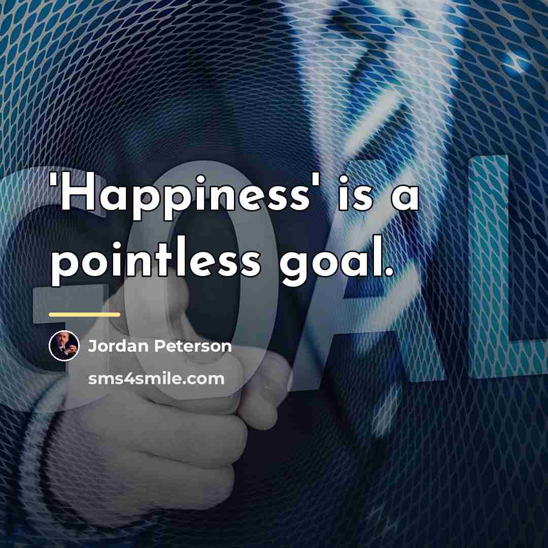 “'Happiness' is a pointless goal.…” quote by Jordan Peterson
