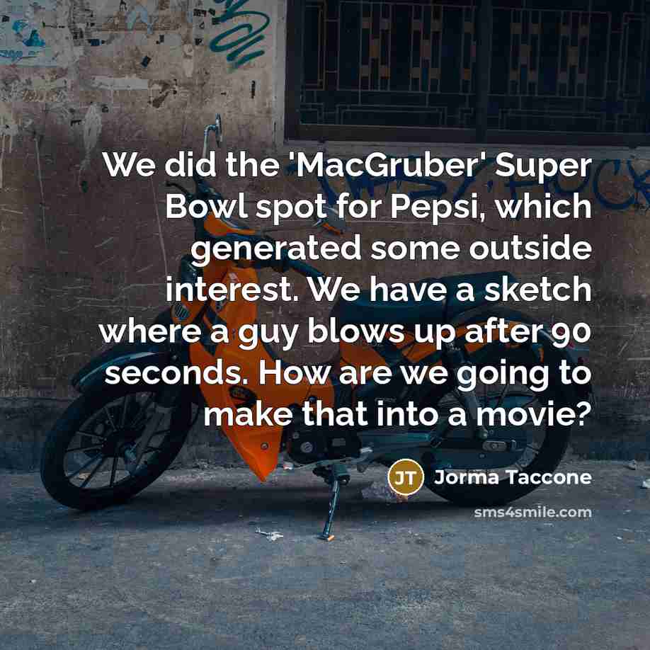 “We did the 'MacGruber' Super Bowl spot for Pepsi, which…” quote by Jorma Taccone