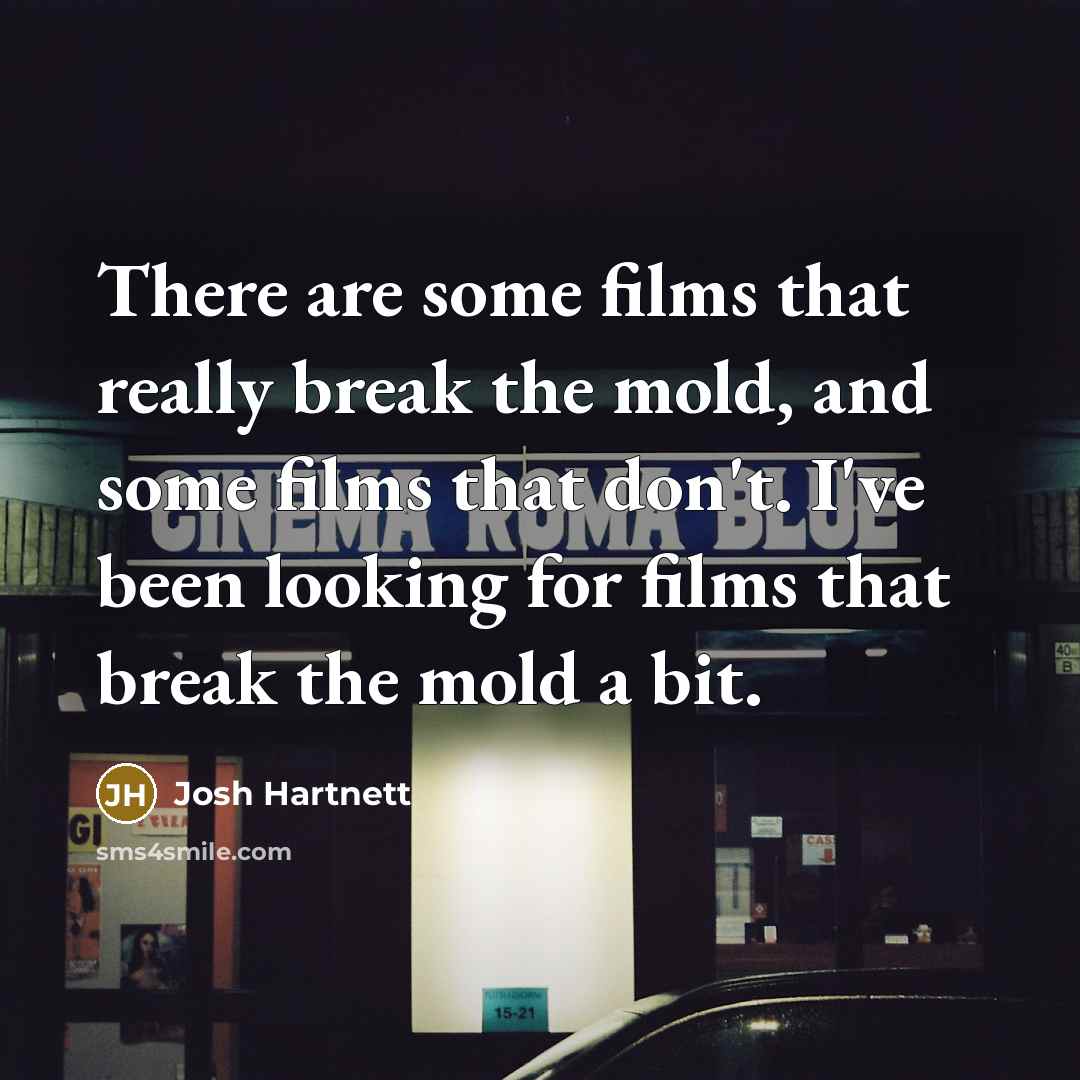 “There are some films that really break the mold, and…” quote by Josh Hartnett