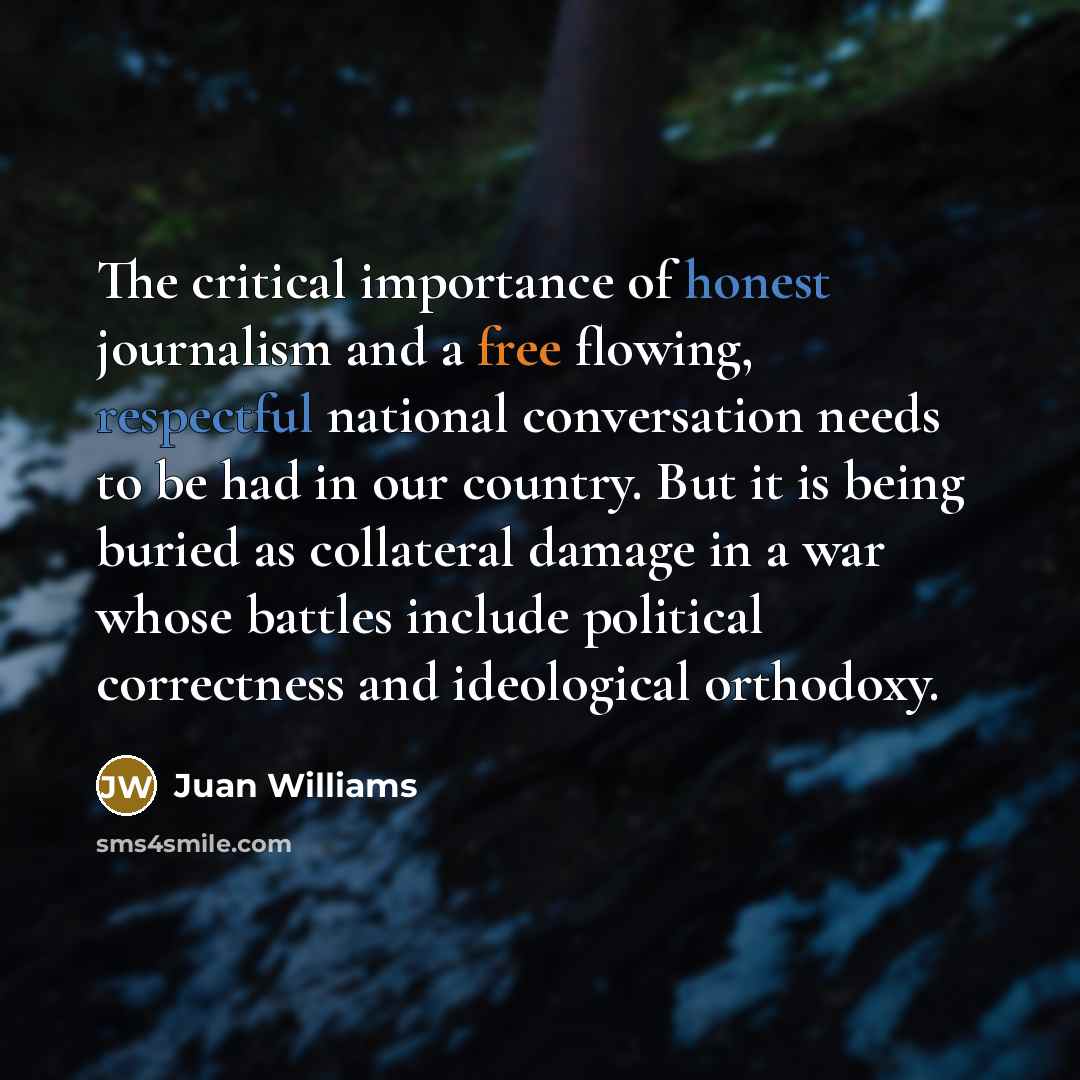 “The critical importance of honest journalism and a free flowing,…” quote by Juan Williams