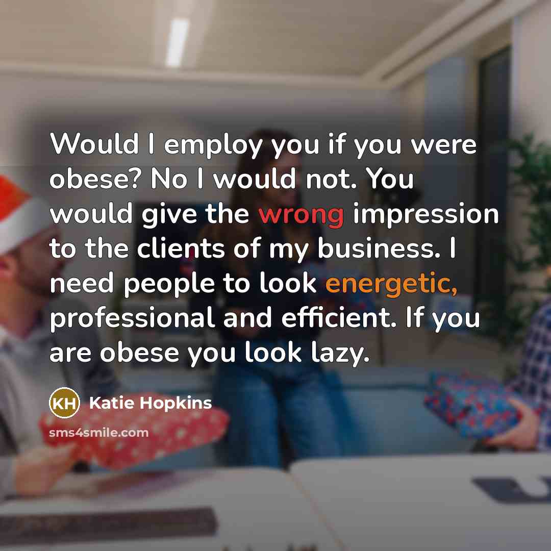 “Would I employ you if you were obese? No I…” quote by Katie Hopkins
