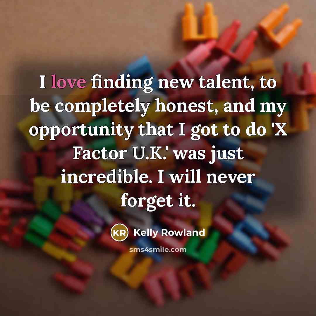 “I love finding new talent, to be completely honest, and…” quote by Kelly Rowland