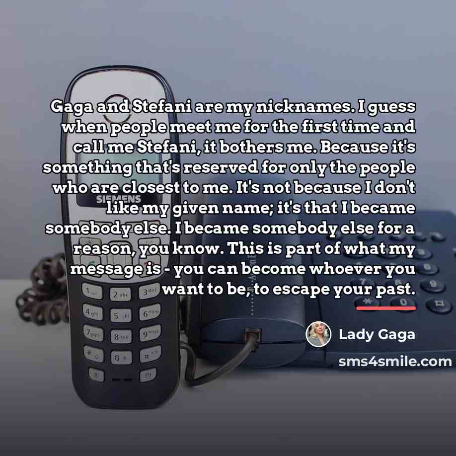 “Gaga and Stefani are my nicknames. I guess when people…” quote by Lady Gaga