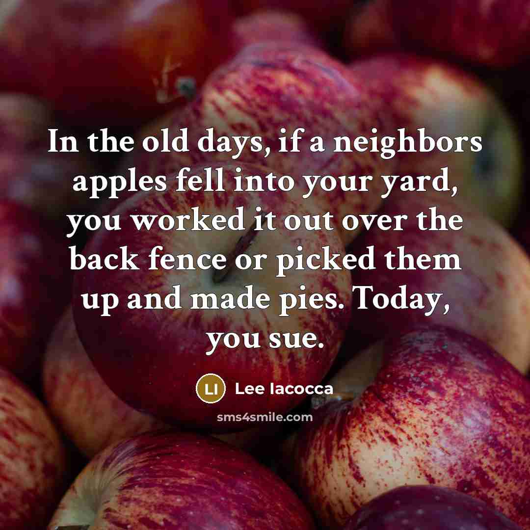 “In the old days, if a neighbors apples fell into…” quote by Lee Iacocca