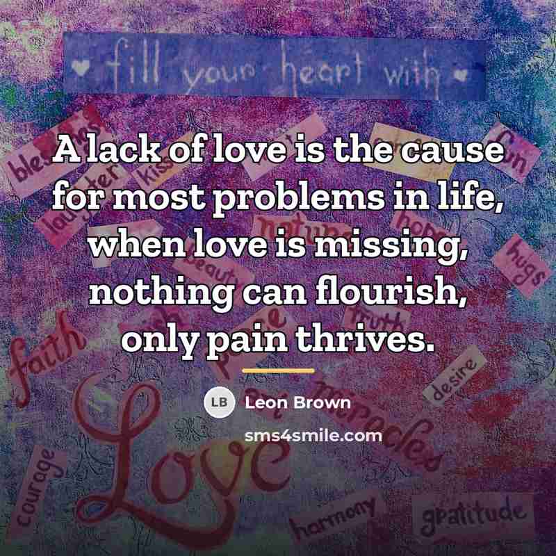 “A lack of love is the cause for most problems…” quote by Leon Brown