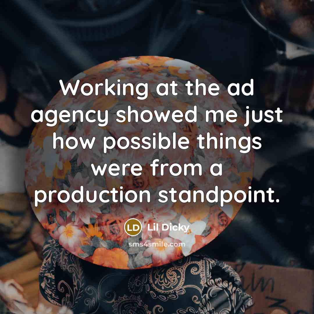 “Working at the ad agency showed me just how possible…” quote by Lil Dicky