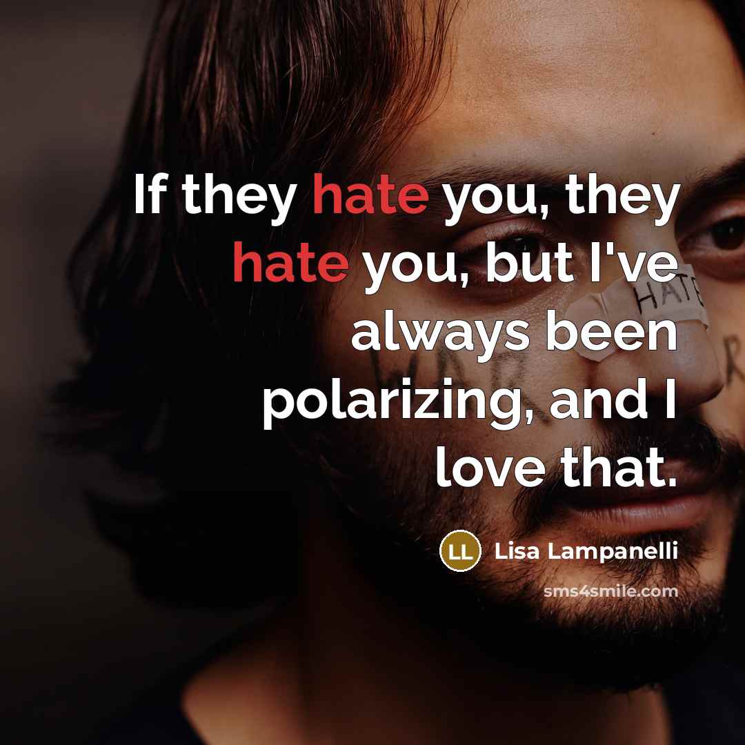 “If they hate you, they hate you, but I've always…” quote by Lisa Lampanelli