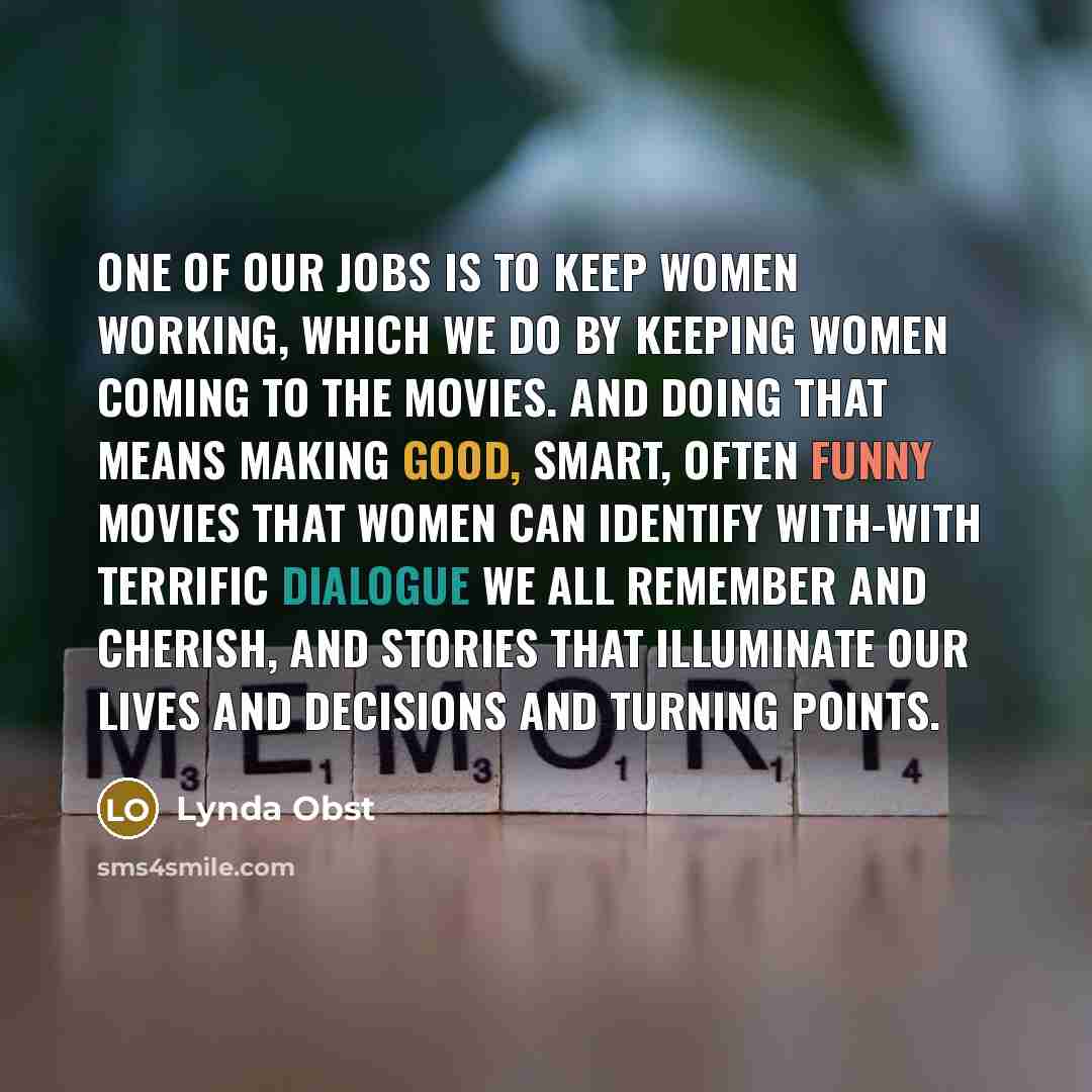 “One of our jobs is to keep women working, which…” quote by Lynda Obst