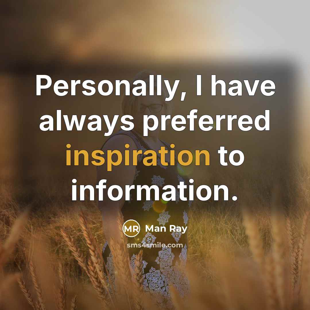“Personally, I have always preferred inspiration to information.…” quote by Man Ray