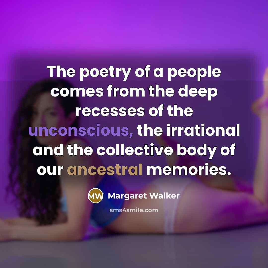 “The poetry of a people comes from the deep recesses…” quote by Margaret Walker