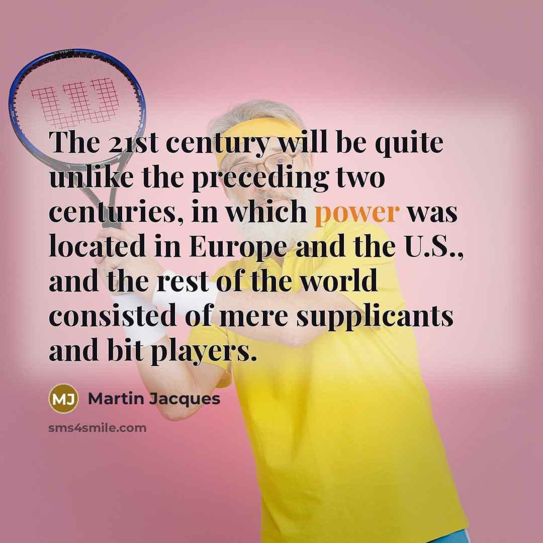 “The 21st century will be quite unlike the preceding two…” quote by Martin Jacques