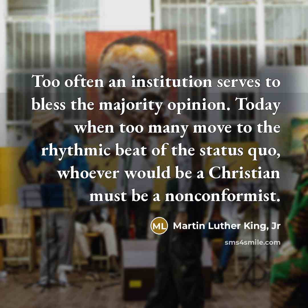 “Too often an institution serves to bless the majority opinion.…” quote by Martin Luther King, Jr