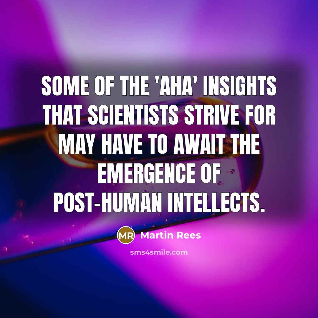“Some of the 'aha' insights that scientists strive for may…” quote by Martin Rees