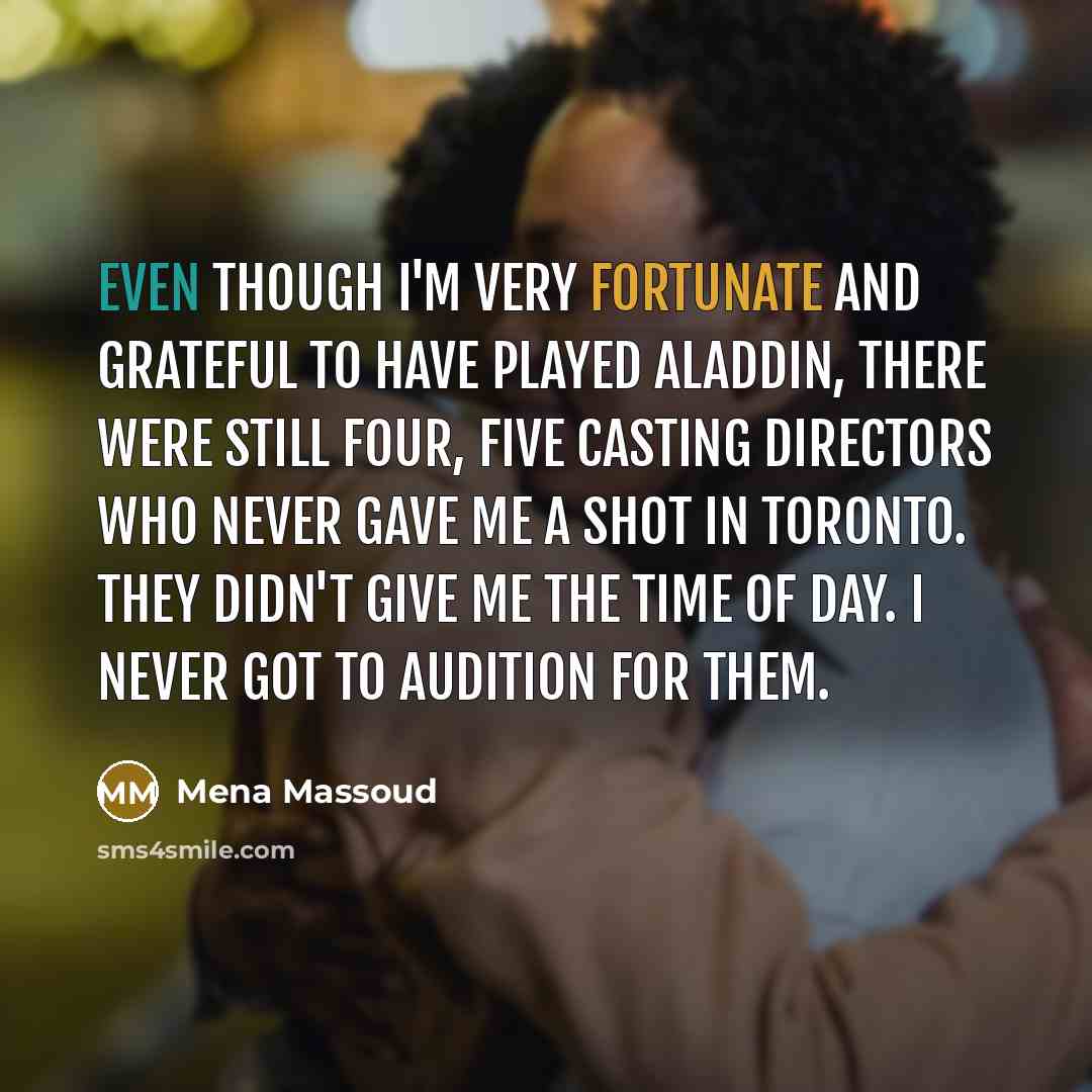 “Even though I'm very fortunate and grateful to have played…” quote by Mena Massoud
