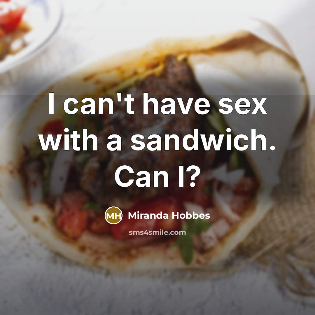 “I can't have sex with a sandwich. Can I?” quote by Miranda Hobbes