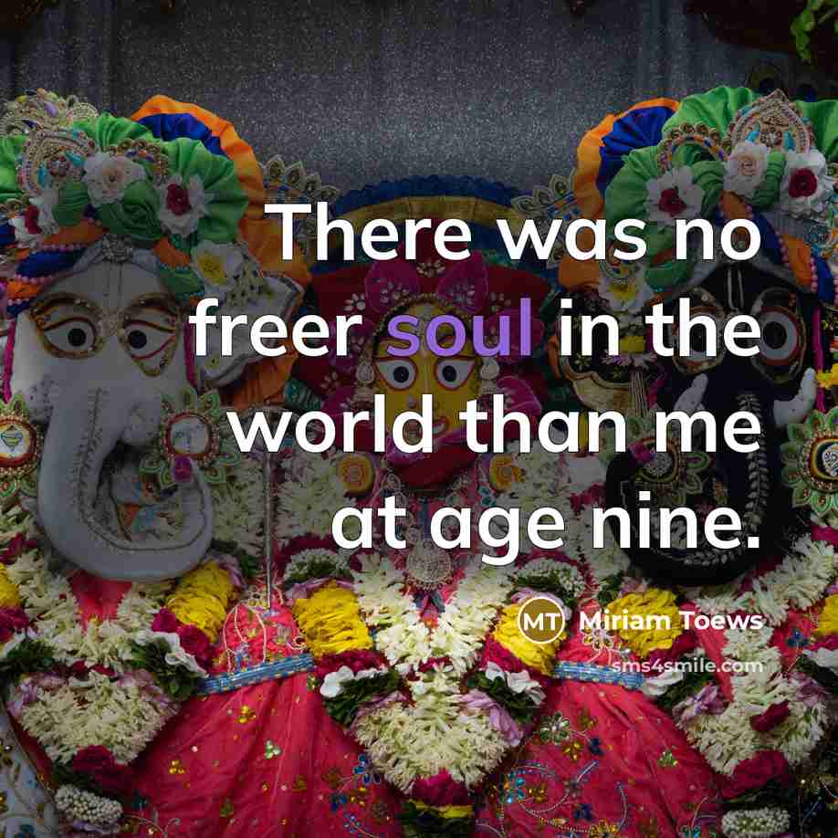 “There was no freer soul in the world than me…” quote by Miriam Toews