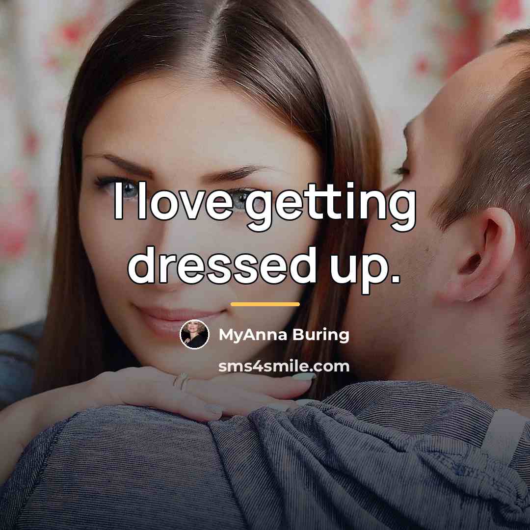 “I love getting dressed up.…” quote by MyAnna Buring