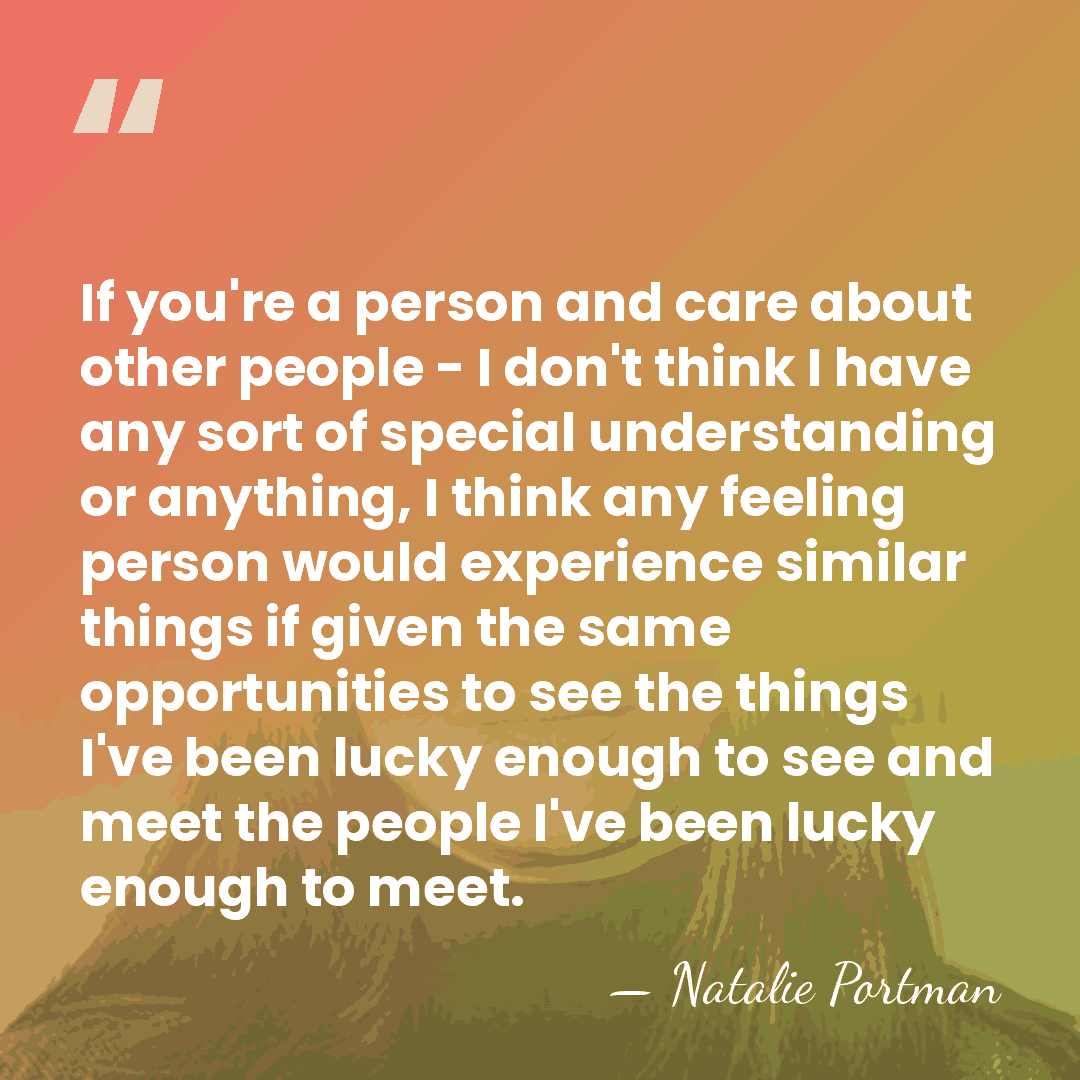 If you're a person and care about other people - I don't&hellip; - Natalie Portman