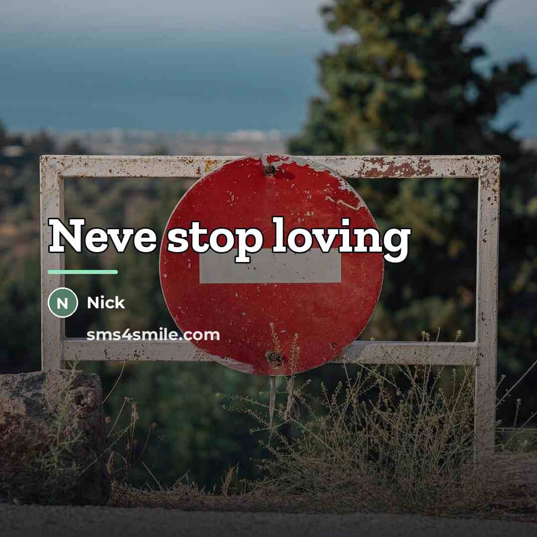“Neve stop loving…” quote by Nick