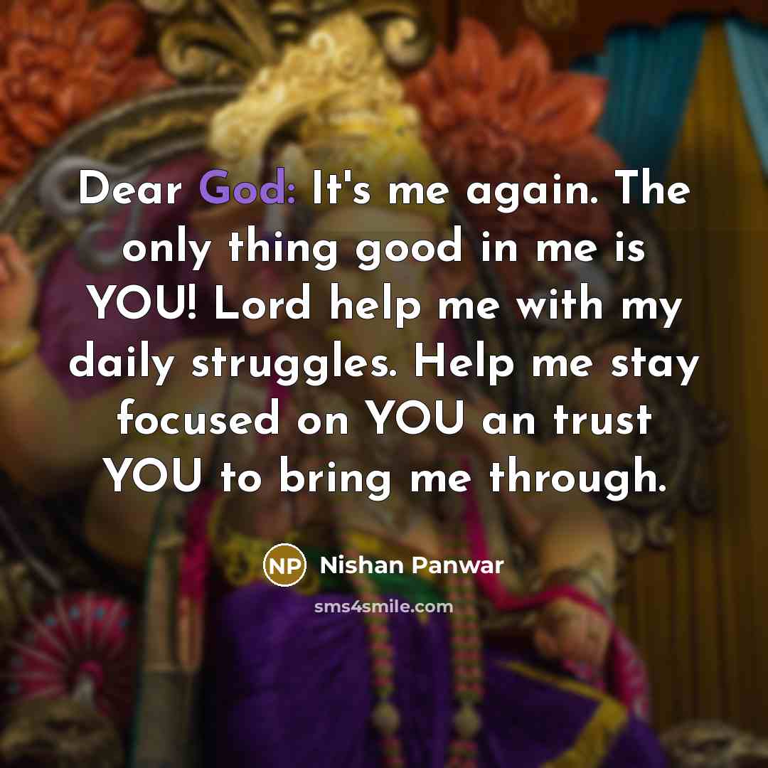“Dear God: It's me again. The only thing good in…” quote by Nishan Panwar