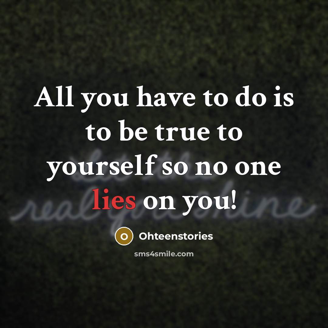 “All you have to do is to be true to…” quote by Ohteenstories