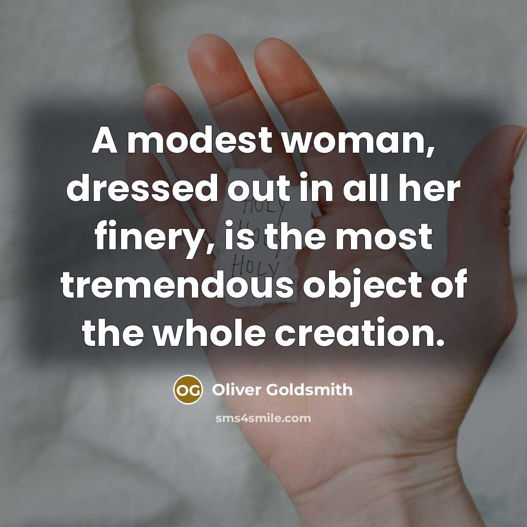“A modest woman, dressed out in all her finery, is…” quote by Oliver Goldsmith