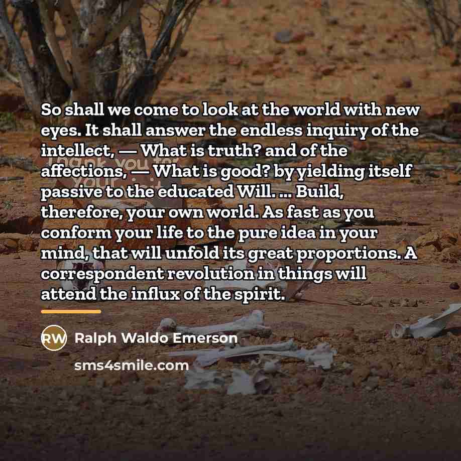 “So shall we come to look at the world with…” quote by Ralph Waldo Emerson