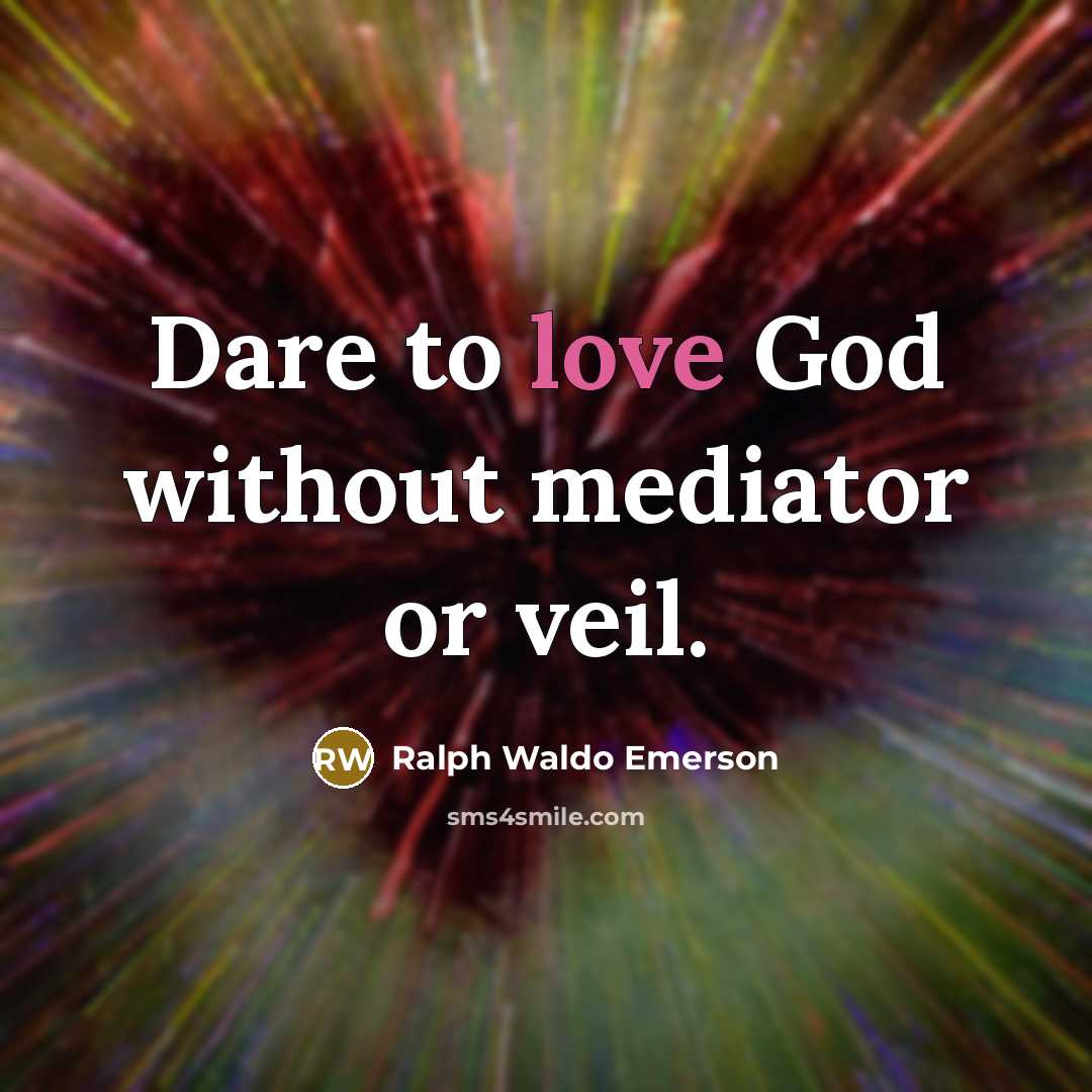 “Dare to love God without mediator or veil.…” quote by Ralph Waldo Emerson