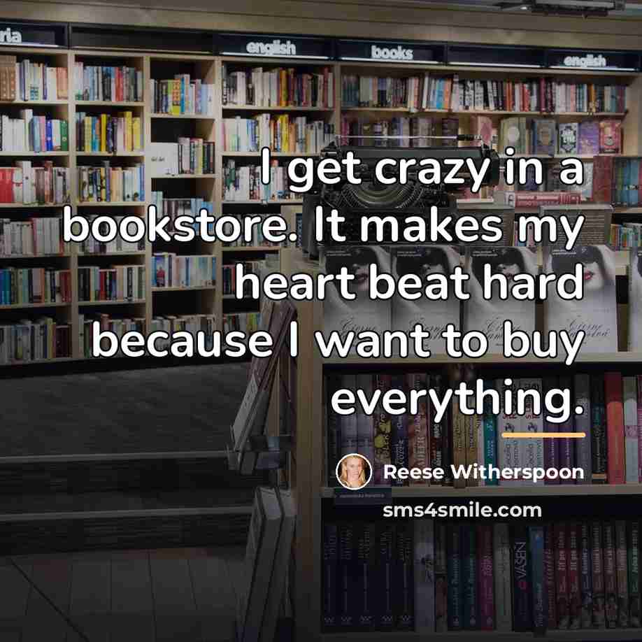 “I get crazy in a bookstore. It makes my heart…” quote by Reese Witherspoon