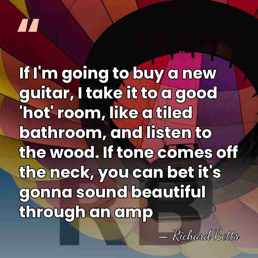 If I'm going to buy a new guitar, I take it to&hellip; - Richard Betts