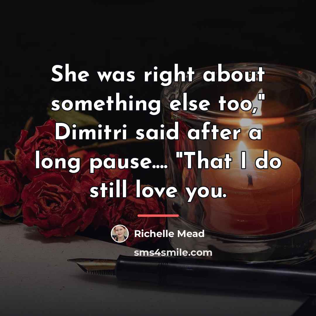 “She was right about something else too," Dimitri said after…” quote by Richelle Mead
