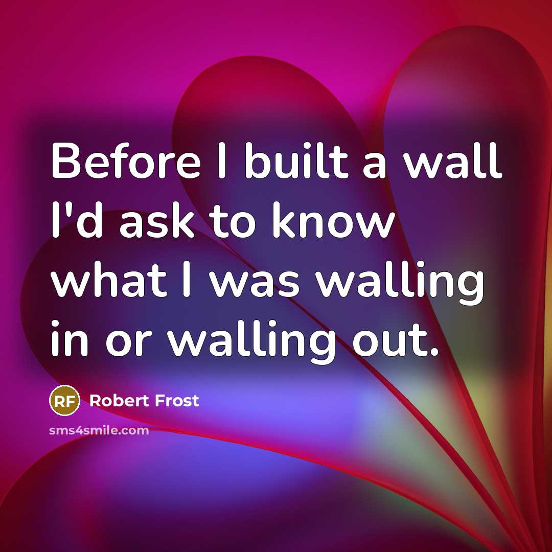 “Before I built a wall I'd ask to know what…” quote by Robert Frost