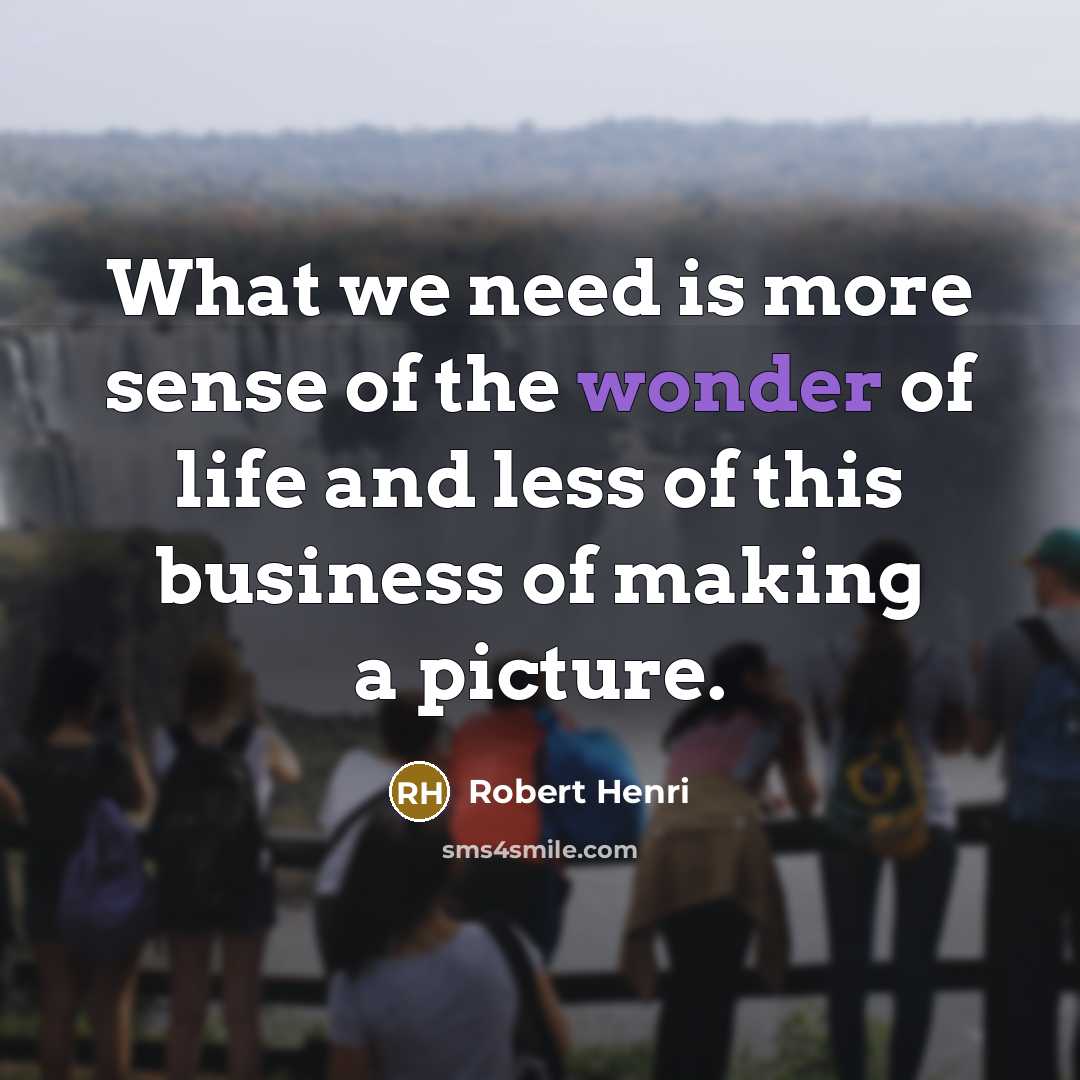 “What we need is more sense of the wonder of…” quote by Robert Henri